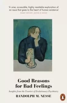 Good Reasons for Bad Feelings : Insights from the Frontier of Evolutionary Psychiatry