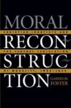 Moral reconstruction by Gaines M. Foster