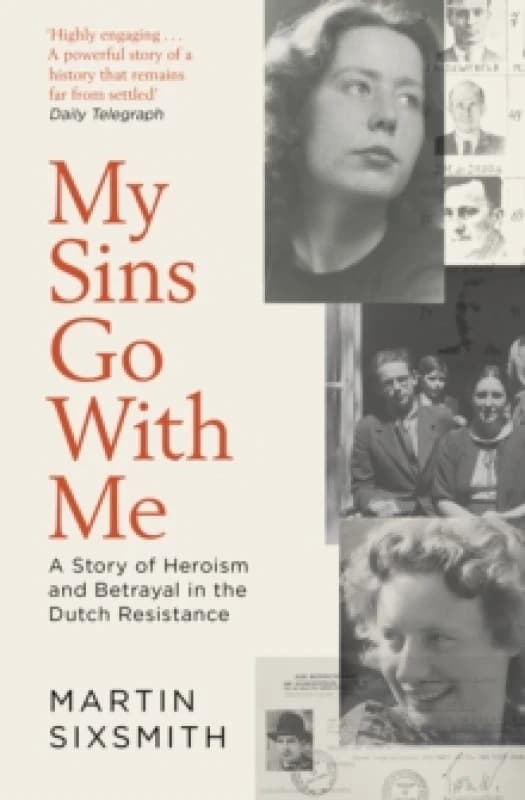 My Sins Go With Me : A Story of Heroism and Betrayal in the Dutch Resistance Paperback / softback