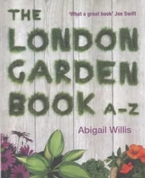 The London Garden Book A-Z by Abigail Willis Paperback