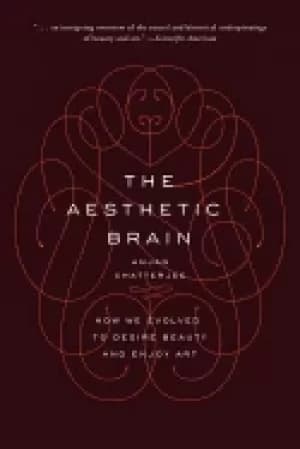 aesthetic brain how we evolved to desire beauty and enjoy art