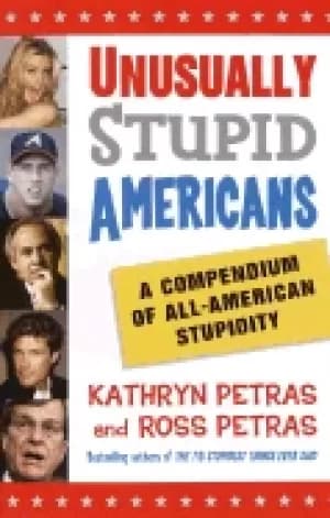 unusually stupid americans a compendium of all american stupidity