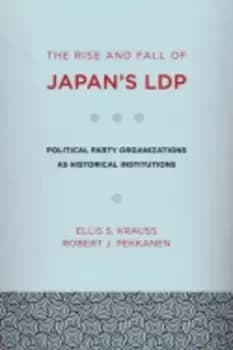 The rise and fall of Japans LDP by Ellis S Krauss