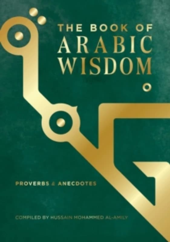 The Book of Arabic Wisdom : Proverbs and Anecdotes Hardback