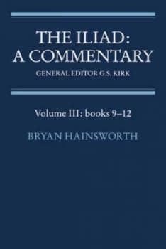 The Iliad a Commentary Volume 3 Books 9-12 by Bryan Hainsworth Paperback