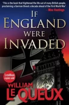 If England were invaded by William Queux