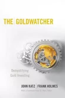 The Goldwatcher : Demystifying Gold Investing