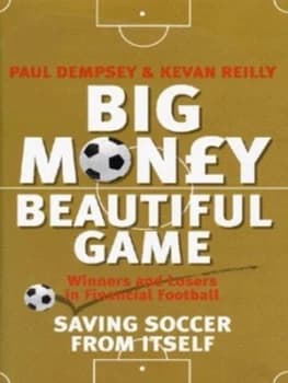 Big Money Beautiful Game by Kevan Reilly Hardback