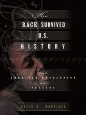 How race survived US history by David R. Roediger