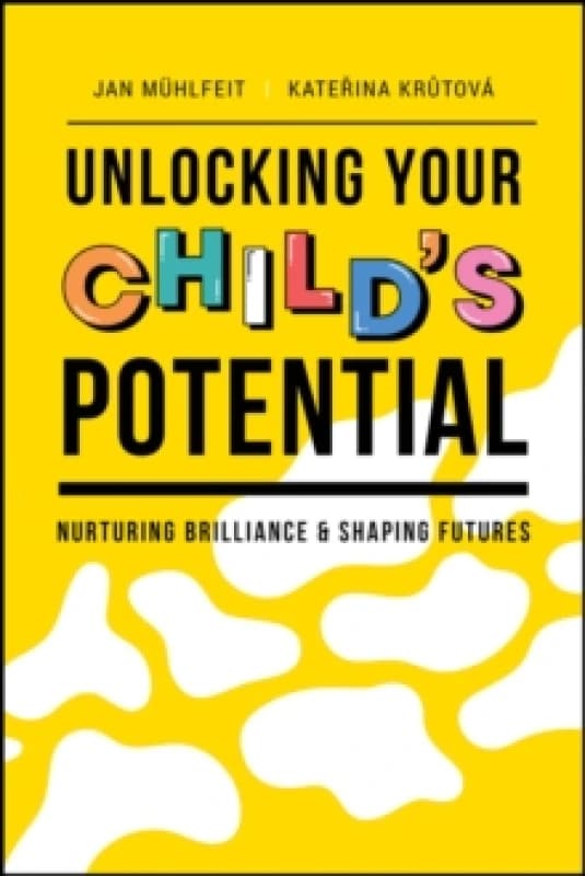 Unlocking Your Child's Potential : Nurturing Brilliance & Shaping Futures Paperback / softback
