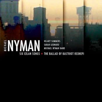 Michael Nyman - Six Celan Songs, Ballad of Kastriot Rexhepi CD