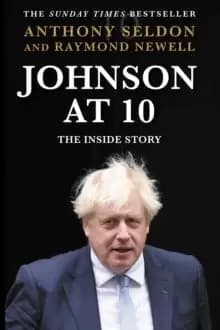 Johnson at 10 : The Inside Story: The Instant Sunday Times Bestseller