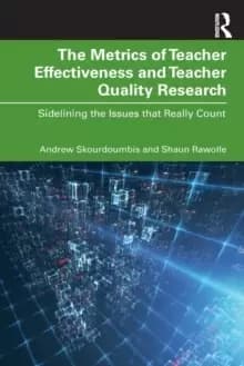 The Metrics of Teacher Effectiveness and Teacher Quality Research : Sidelining the Issues that Really Count
