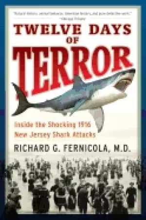 twelve days of terror a definitive investigation of the 1916 new jersey sha