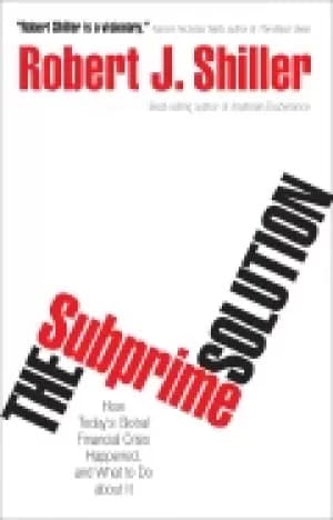 subprime solution how todays global financial crisis happened and what to d