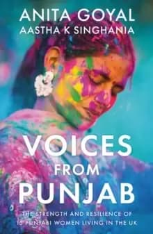 Voices from Punjab : The strength and resilience of 15 Punjabi women living in the UK