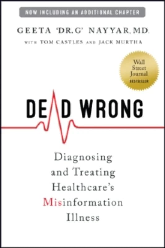 Dead Wrong : Diagnosing and Treating Healthcare's Misinformation Illness Paperback / softback
