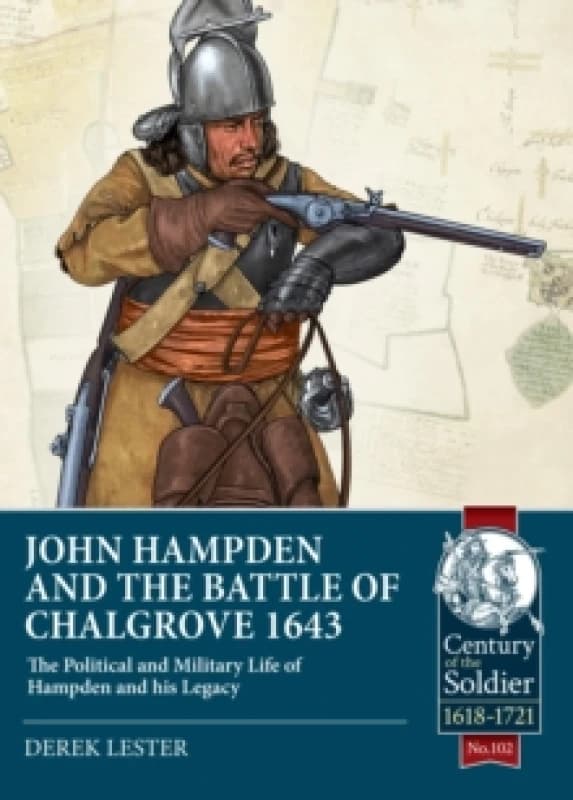 John Hampden and the Battle of Chalgrove 1643 : The Political and Military Life of Hampden and his Legacy Paperback / softback