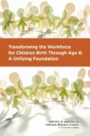 transforming the workforce for children birth through age 8 a unifying foun