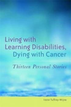Living with Learning Disabilities Dying with Cancer by Irene Tuffrey-Wijne Paperback