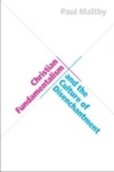 Christian Fundamentalism and the Culture of Disenchantment by Paul Maltby Paperback