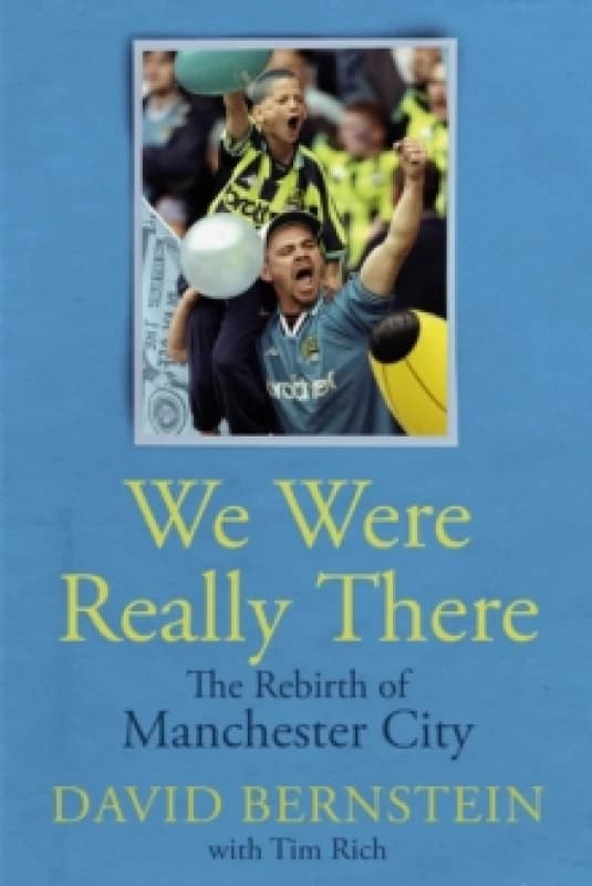 We Were Really There : The Rebirth of Manchester City Hardback