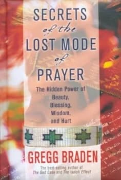 Secrets of the Lost Mode of Prayer by Gregg Braden Hardback