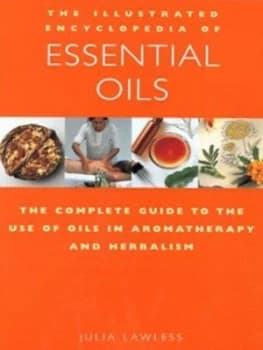 The Illustrated Encyclopedia of Essential Oils by Julia Lawless Paperback