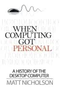 when computing got personal a history of the desktop computer