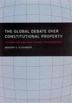 The Global Debate Over Constitutional Property by Gregory S. Alexander Hardback