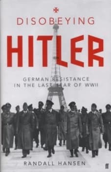 Disobeying Hitler by Randall Hansen Hardback