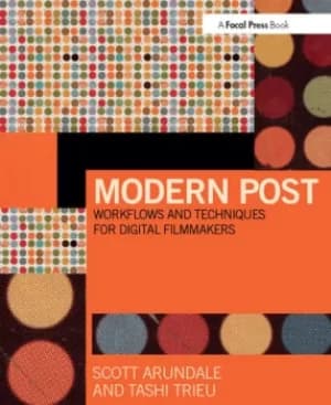 Modern PostWorkflows and Techniques for Digital Filmmakers