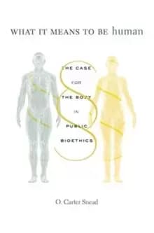 What It Means to Be Human : The Case for the Body in Public Bioethics