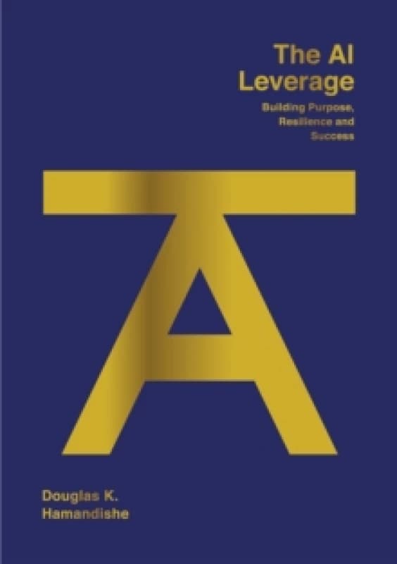 The AI Leverage : Building Purpose, Resilience and Success Paperback / softback