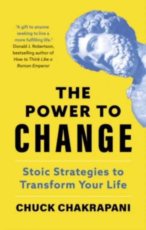 The Power to Change : Stoic Strategies to Transform Your Life Hardback