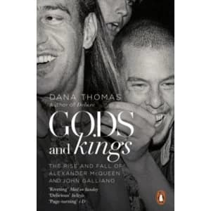 Gods and Kings: The Rise and Fall of Alexander McQueen and John Galliano by Dana Thomas (Paperback, 2016)