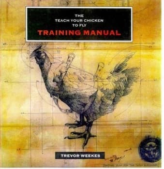 The Teach Your Chicken to Fly Training Manual by Trevor Weekes Hardback
