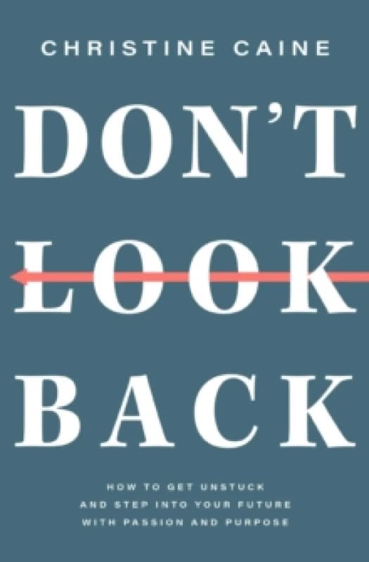 Don't Look Back : Getting Unstuck and Moving Forward with Passion and Purpose Paperback / softback