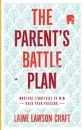 parents battle plan warfare strategies to win back your prodigal