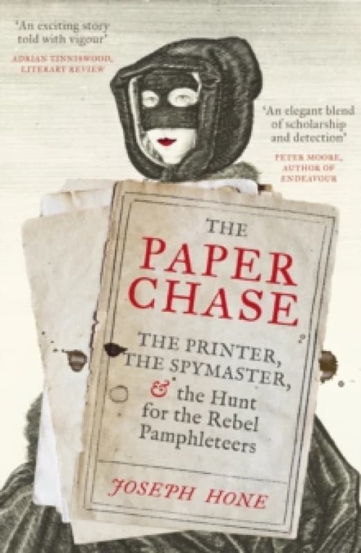 The Paper Chase : The Printer, the Spymaster, and the Hunt for the Rebel Pamphleteers Paperback / softback