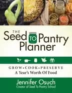 seed to pantry planner grow cook and preserve a years worth of food