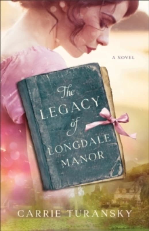 The Legacy of Longdale Manor. Paperback. By Carrie Turansky Books