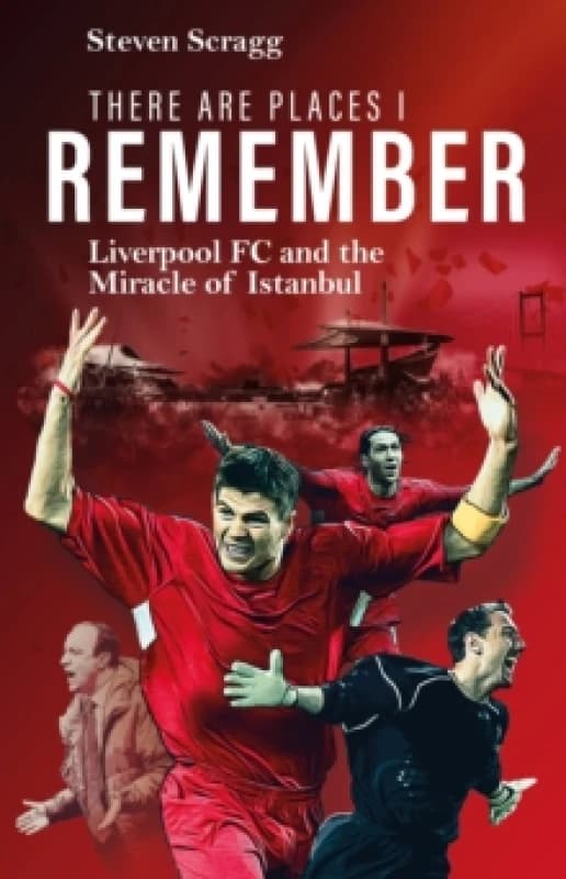 There are Places I Remember : Liverpool FC and the Miracle of Istanbul Hardback