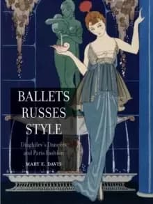 Ballets Russes Style : Diaghilev's Dancers and Paris Fashion