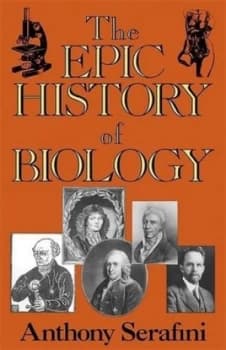 The Epic History of Biology by Anthony Serafini Book