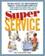 super service seven keys to delivering great customer service even when you