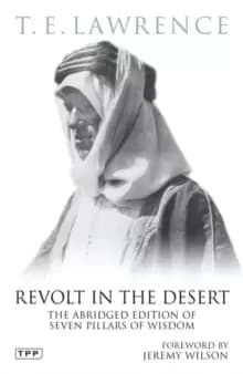 Revolt in the Desert : The Abridged Edition of Seven Pillars of Wisdom