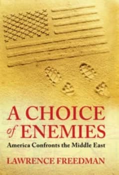A Choice of Enemies by Lawrence Freedman Hardback