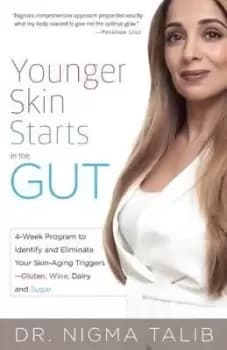 Younger Skin Starts In The Gut by Nigma Talib