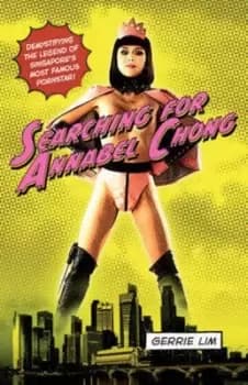 Searching for Annabel Chong by Gerrie Lim